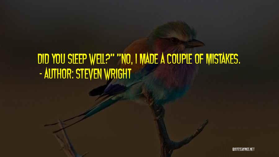 Steven Wright Quotes: Did You Sleep Well? No, I Made A Couple Of Mistakes.