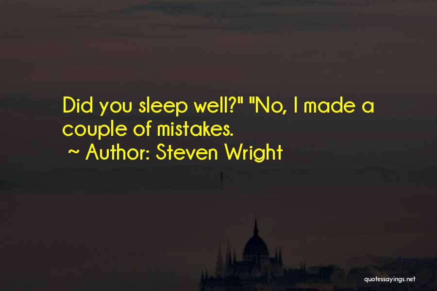 Steven Wright Quotes: Did You Sleep Well? No, I Made A Couple Of Mistakes.