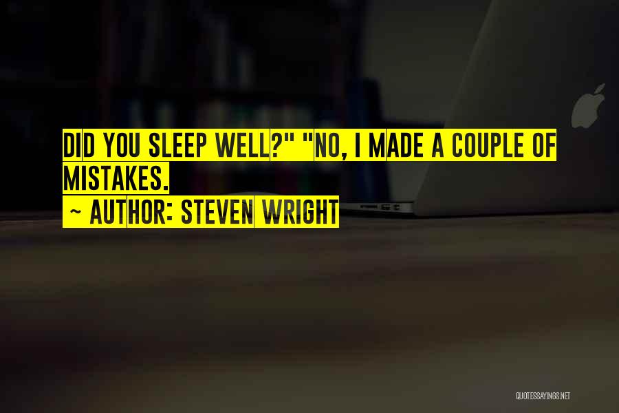 Steven Wright Quotes: Did You Sleep Well? No, I Made A Couple Of Mistakes.