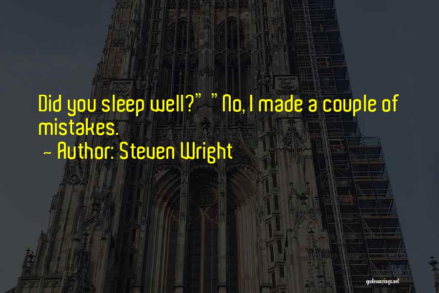 Steven Wright Quotes: Did You Sleep Well? No, I Made A Couple Of Mistakes.