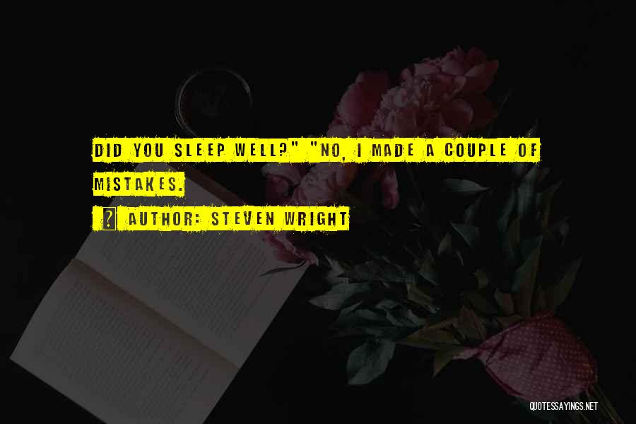 Steven Wright Quotes: Did You Sleep Well? No, I Made A Couple Of Mistakes.