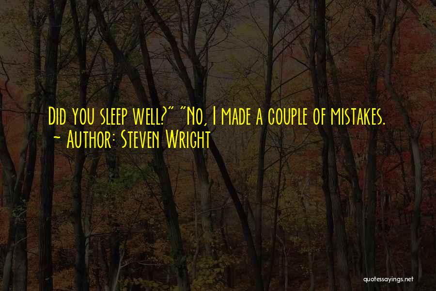 Steven Wright Quotes: Did You Sleep Well? No, I Made A Couple Of Mistakes.