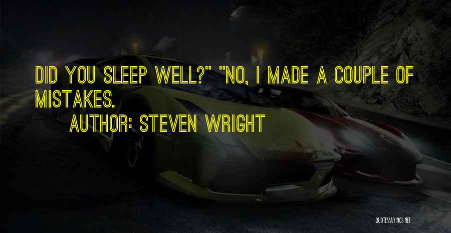 Steven Wright Quotes: Did You Sleep Well? No, I Made A Couple Of Mistakes.
