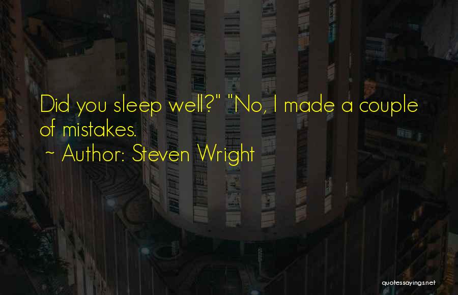 Steven Wright Quotes: Did You Sleep Well? No, I Made A Couple Of Mistakes.