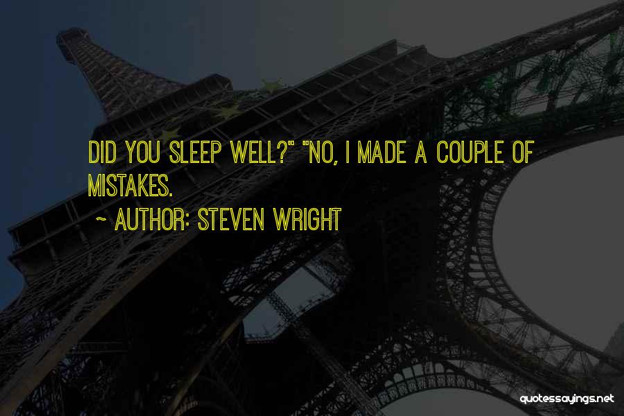 Steven Wright Quotes: Did You Sleep Well? No, I Made A Couple Of Mistakes.