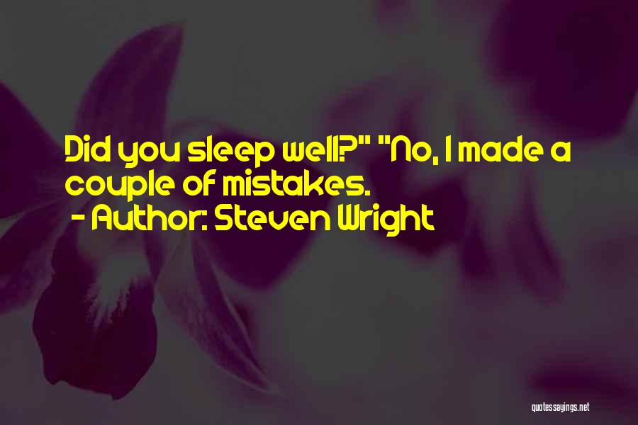 Steven Wright Quotes: Did You Sleep Well? No, I Made A Couple Of Mistakes.