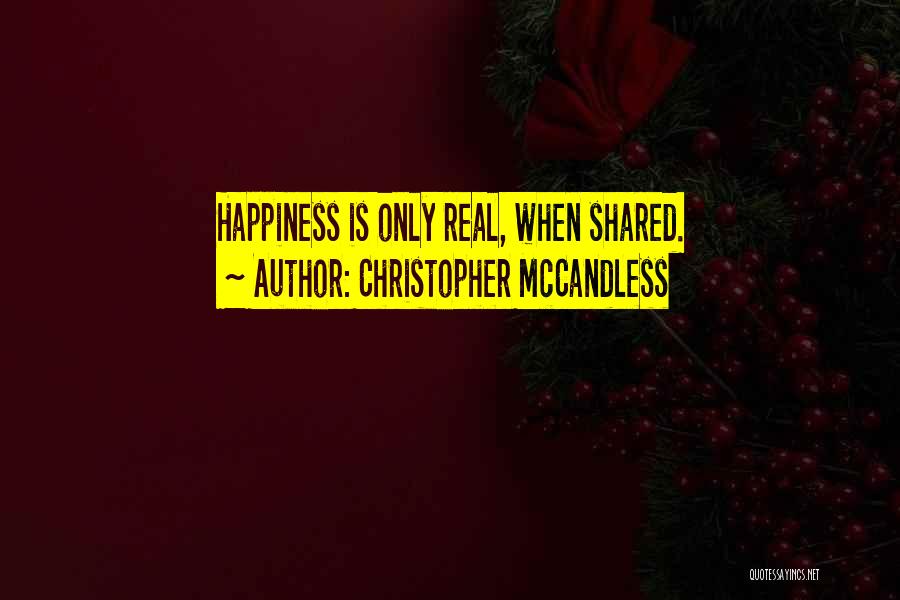 Christopher McCandless Quotes: Happiness Is Only Real, When Shared.