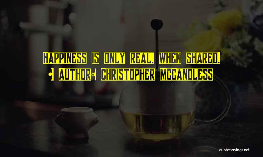 Christopher McCandless Quotes: Happiness Is Only Real, When Shared.