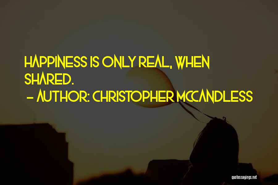 Christopher McCandless Quotes: Happiness Is Only Real, When Shared.