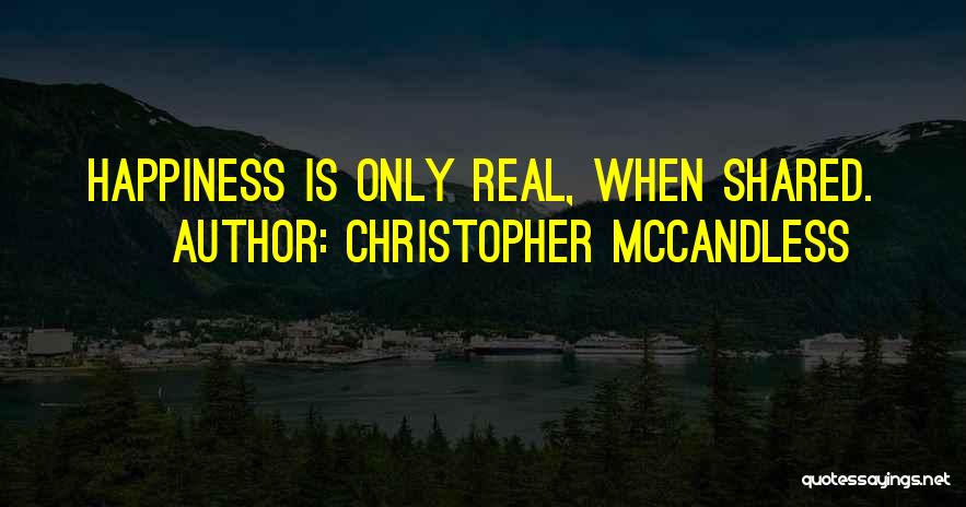 Christopher McCandless Quotes: Happiness Is Only Real, When Shared.