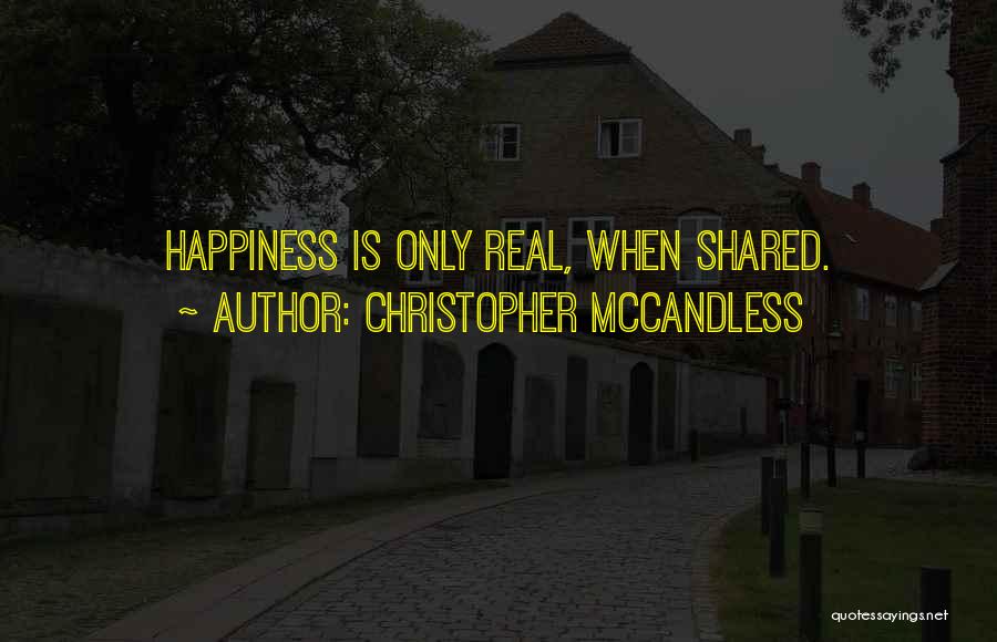 Christopher McCandless Quotes: Happiness Is Only Real, When Shared.
