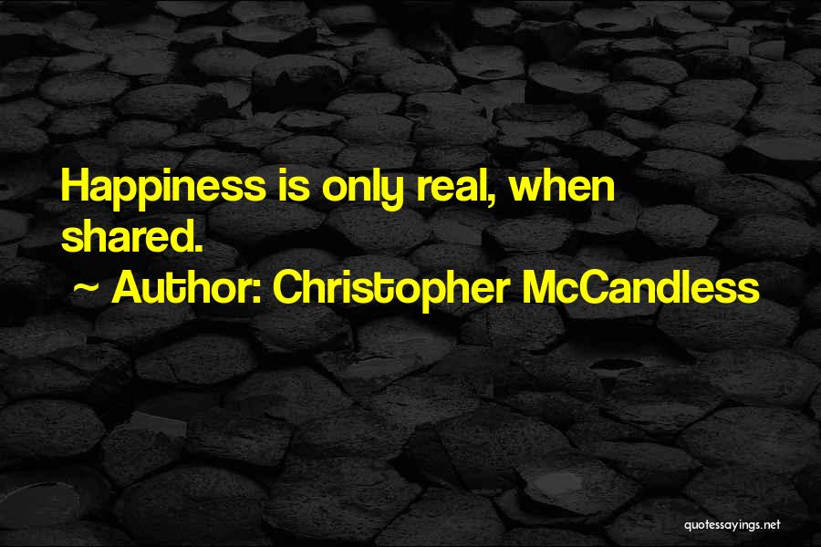 Christopher McCandless Quotes: Happiness Is Only Real, When Shared.