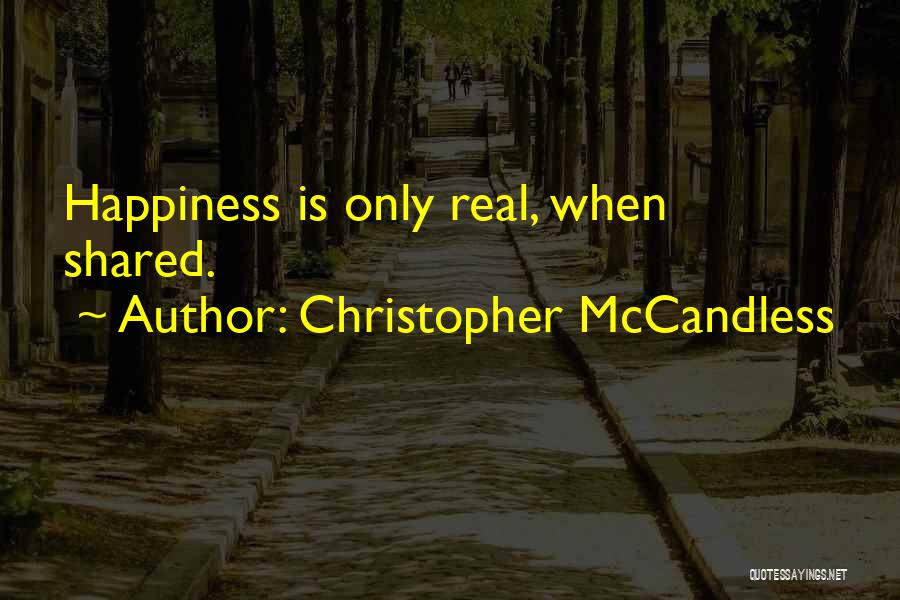 Christopher McCandless Quotes: Happiness Is Only Real, When Shared.