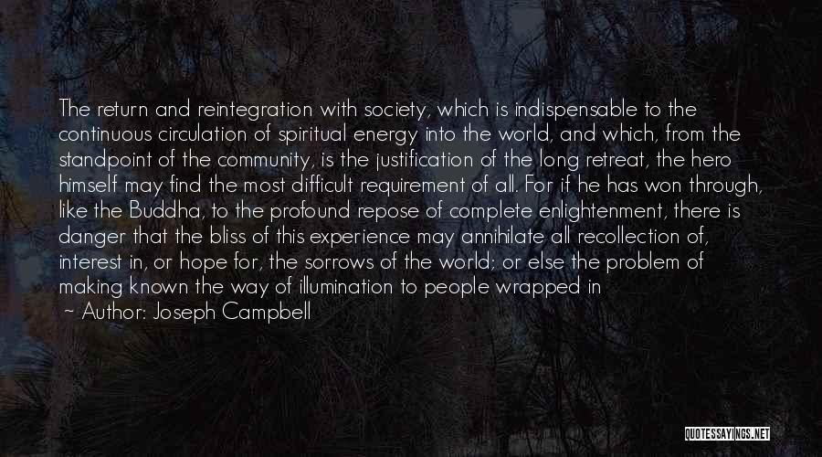 Joseph Campbell Quotes: The Return And Reintegration With Society, Which Is Indispensable To The Continuous Circulation Of Spiritual Energy Into The World, And