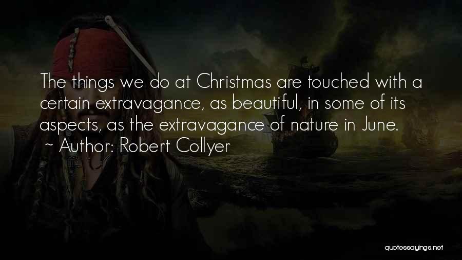 Robert Collyer Quotes: The Things We Do At Christmas Are Touched With A Certain Extravagance, As Beautiful, In Some Of Its Aspects, As