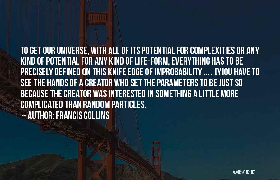 Francis Collins Quotes: To Get Our Universe, With All Of Its Potential For Complexities Or Any Kind Of Potential For Any Kind Of