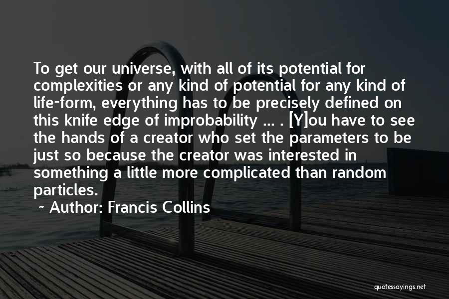 Francis Collins Quotes: To Get Our Universe, With All Of Its Potential For Complexities Or Any Kind Of Potential For Any Kind Of