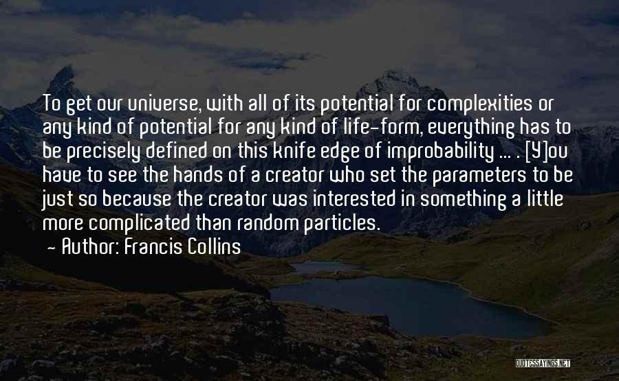 Francis Collins Quotes: To Get Our Universe, With All Of Its Potential For Complexities Or Any Kind Of Potential For Any Kind Of