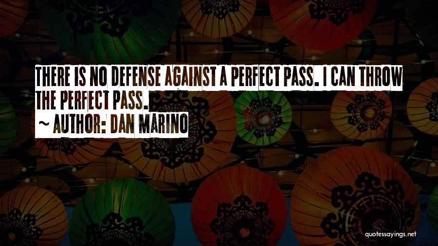 Dan Marino Quotes: There Is No Defense Against A Perfect Pass. I Can Throw The Perfect Pass.