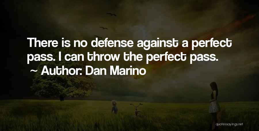 Dan Marino Quotes: There Is No Defense Against A Perfect Pass. I Can Throw The Perfect Pass.