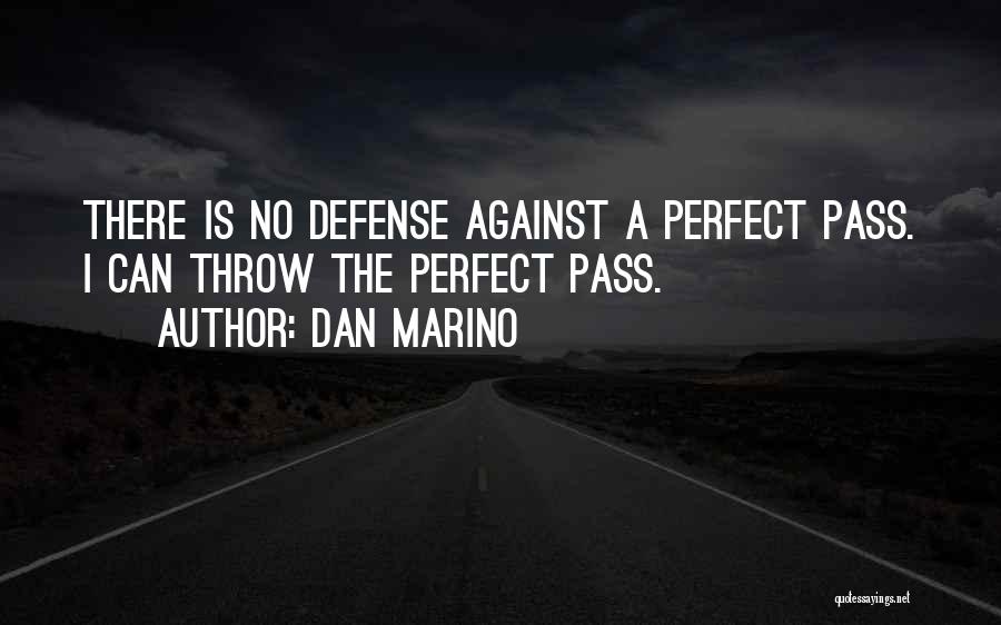 Dan Marino Quotes: There Is No Defense Against A Perfect Pass. I Can Throw The Perfect Pass.