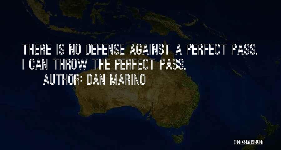 Dan Marino Quotes: There Is No Defense Against A Perfect Pass. I Can Throw The Perfect Pass.