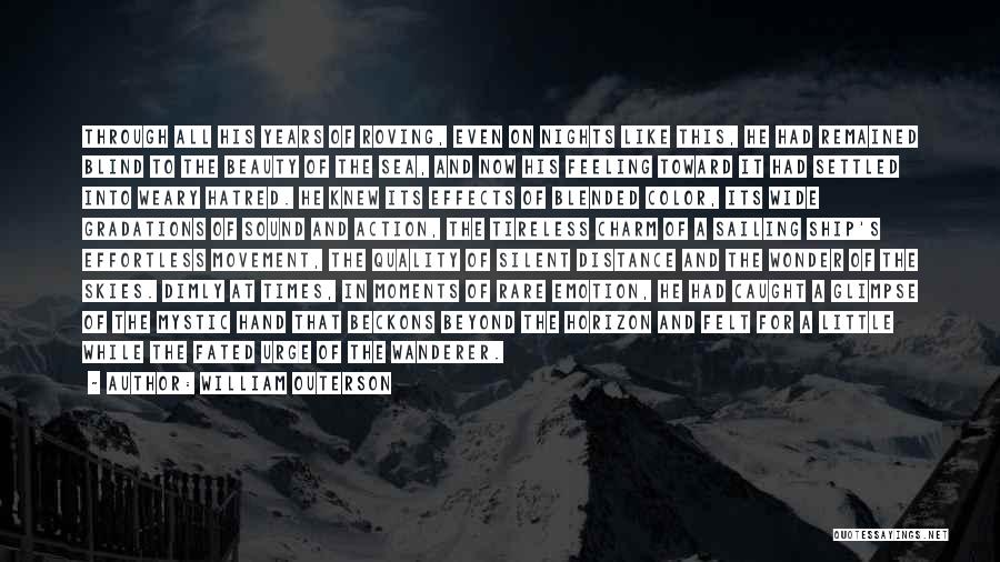 William Outerson Quotes: Through All His Years Of Roving, Even On Nights Like This, He Had Remained Blind To The Beauty Of The