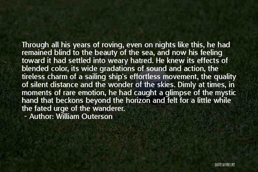 William Outerson Quotes: Through All His Years Of Roving, Even On Nights Like This, He Had Remained Blind To The Beauty Of The