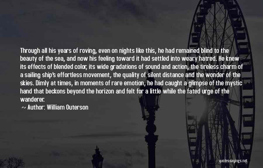 William Outerson Quotes: Through All His Years Of Roving, Even On Nights Like This, He Had Remained Blind To The Beauty Of The