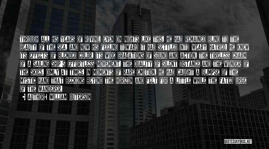 William Outerson Quotes: Through All His Years Of Roving, Even On Nights Like This, He Had Remained Blind To The Beauty Of The