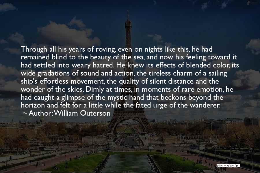 William Outerson Quotes: Through All His Years Of Roving, Even On Nights Like This, He Had Remained Blind To The Beauty Of The