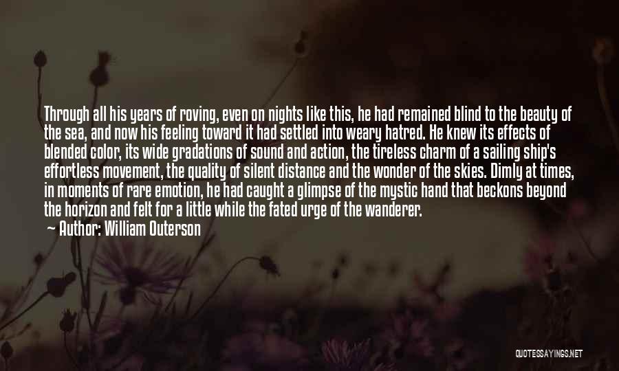 William Outerson Quotes: Through All His Years Of Roving, Even On Nights Like This, He Had Remained Blind To The Beauty Of The