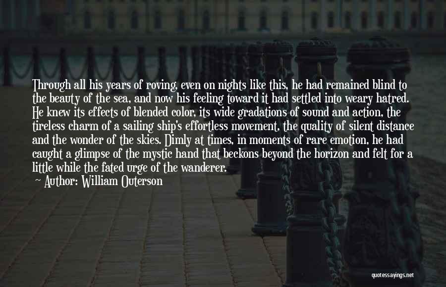 William Outerson Quotes: Through All His Years Of Roving, Even On Nights Like This, He Had Remained Blind To The Beauty Of The