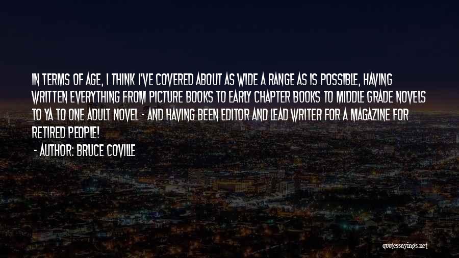 Bruce Coville Quotes: In Terms Of Age, I Think I've Covered About As Wide A Range As Is Possible, Having Written Everything From