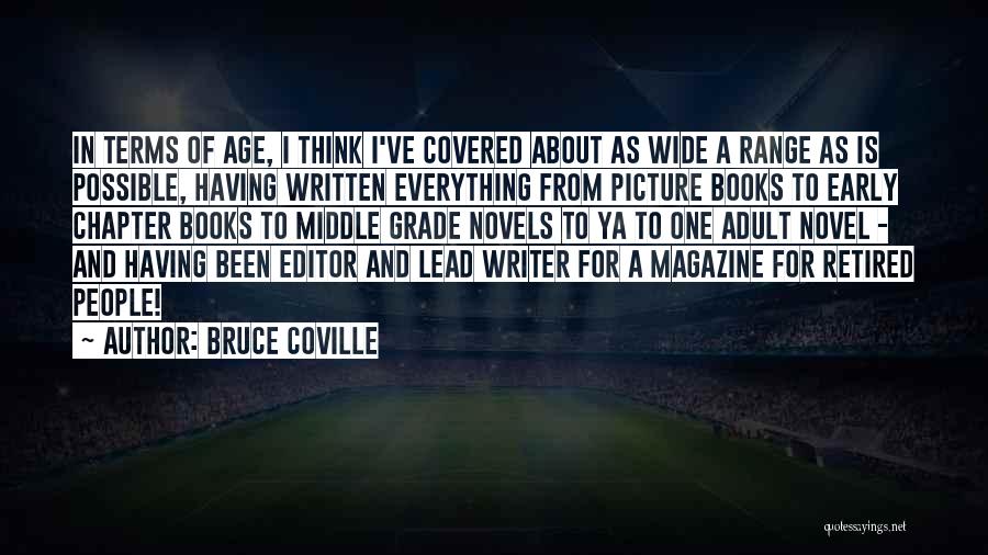 Bruce Coville Quotes: In Terms Of Age, I Think I've Covered About As Wide A Range As Is Possible, Having Written Everything From