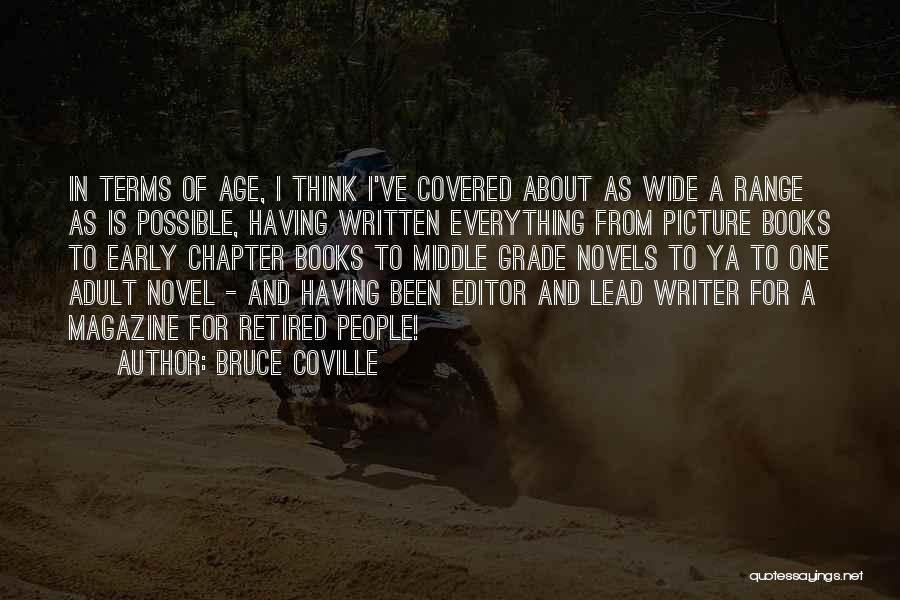 Bruce Coville Quotes: In Terms Of Age, I Think I've Covered About As Wide A Range As Is Possible, Having Written Everything From