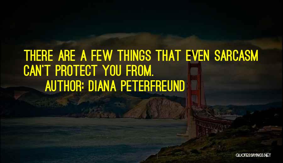Diana Peterfreund Quotes: There Are A Few Things That Even Sarcasm Can't Protect You From.