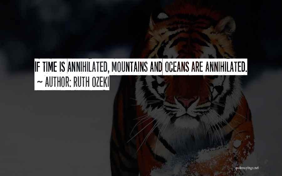 Ruth Ozeki Quotes: If Time Is Annihilated, Mountains And Oceans Are Annihilated.
