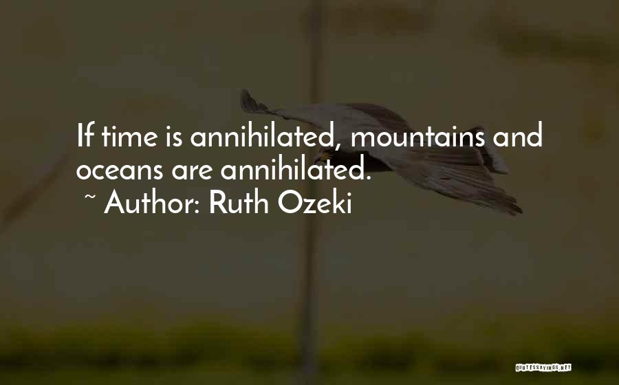 Ruth Ozeki Quotes: If Time Is Annihilated, Mountains And Oceans Are Annihilated.