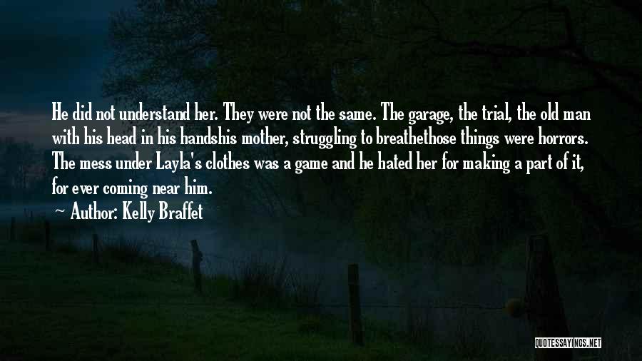 Kelly Braffet Quotes: He Did Not Understand Her. They Were Not The Same. The Garage, The Trial, The Old Man With His Head