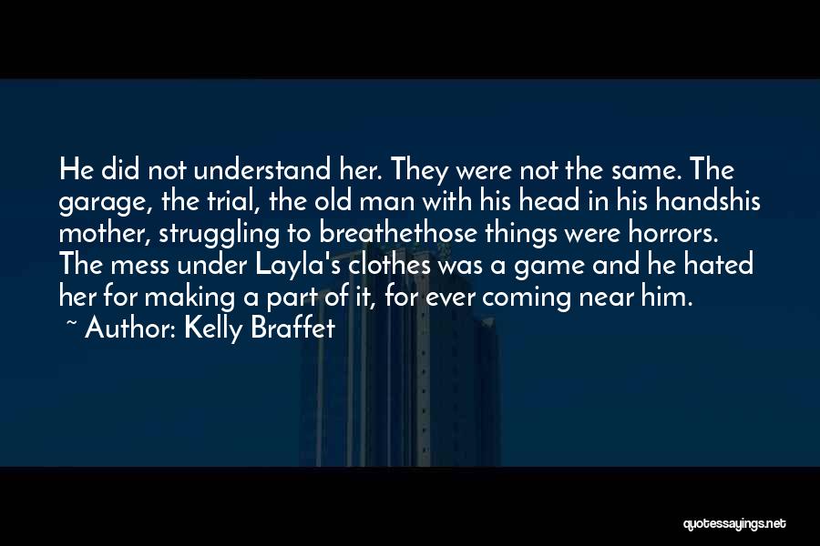 Kelly Braffet Quotes: He Did Not Understand Her. They Were Not The Same. The Garage, The Trial, The Old Man With His Head