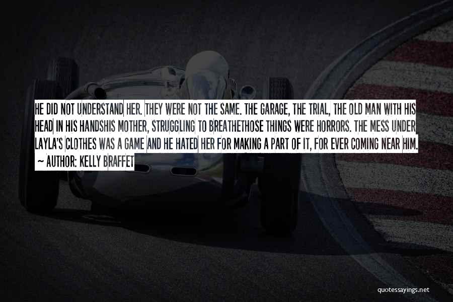 Kelly Braffet Quotes: He Did Not Understand Her. They Were Not The Same. The Garage, The Trial, The Old Man With His Head