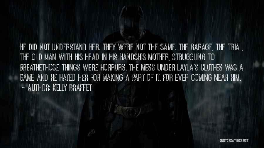 Kelly Braffet Quotes: He Did Not Understand Her. They Were Not The Same. The Garage, The Trial, The Old Man With His Head