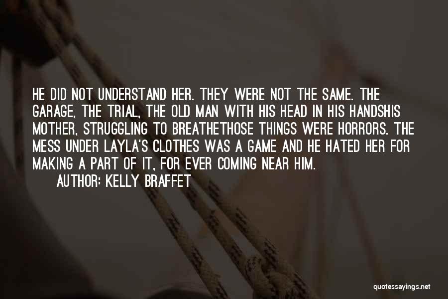 Kelly Braffet Quotes: He Did Not Understand Her. They Were Not The Same. The Garage, The Trial, The Old Man With His Head