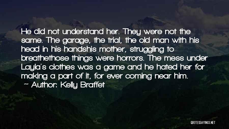 Kelly Braffet Quotes: He Did Not Understand Her. They Were Not The Same. The Garage, The Trial, The Old Man With His Head