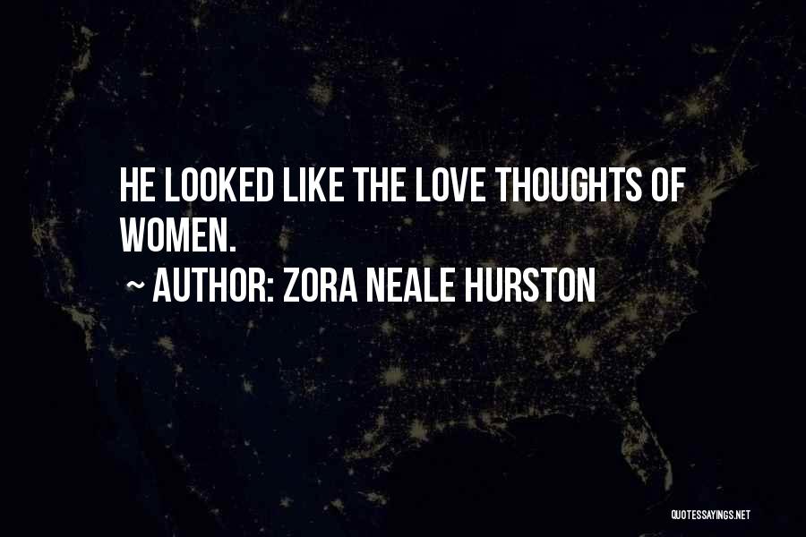Zora Neale Hurston Quotes: He Looked Like The Love Thoughts Of Women.