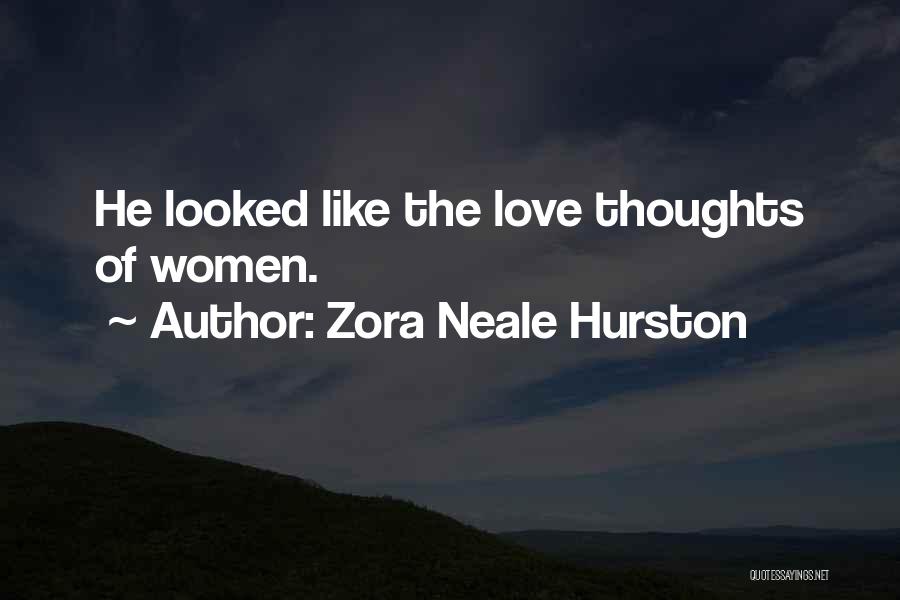 Zora Neale Hurston Quotes: He Looked Like The Love Thoughts Of Women.