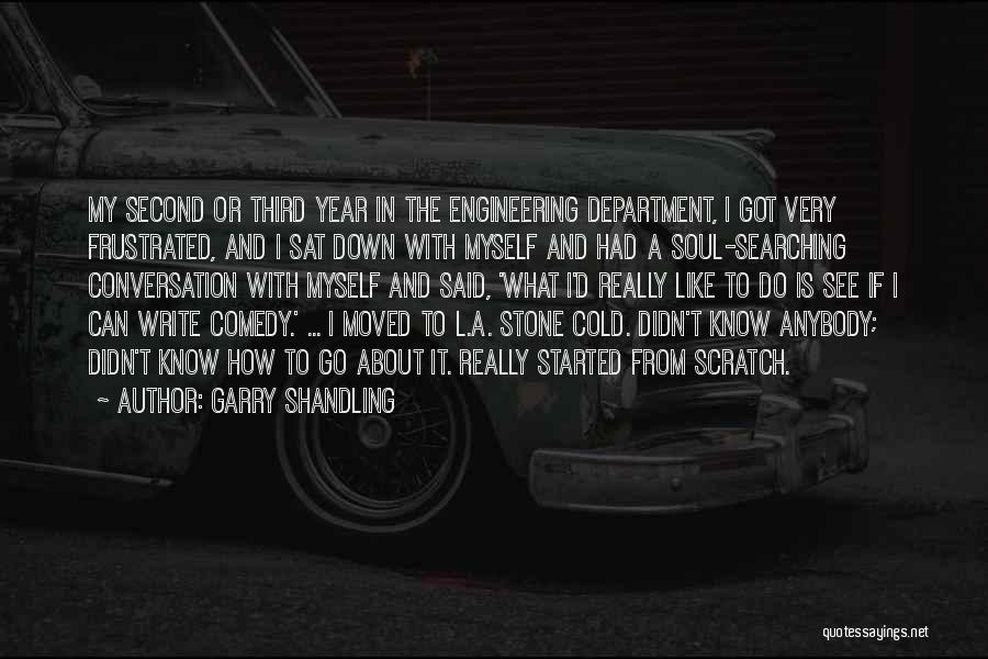 Garry Shandling Quotes: My Second Or Third Year In The Engineering Department, I Got Very Frustrated, And I Sat Down With Myself And