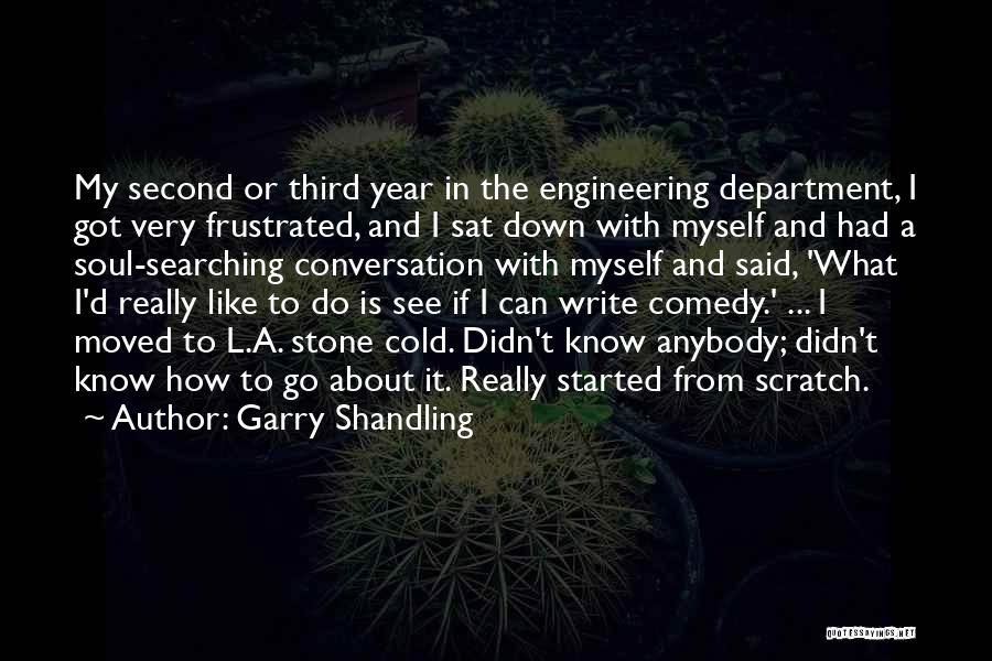 Garry Shandling Quotes: My Second Or Third Year In The Engineering Department, I Got Very Frustrated, And I Sat Down With Myself And