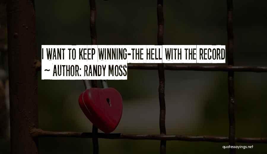 Randy Moss Quotes: I Want To Keep Winning-the Hell With The Record